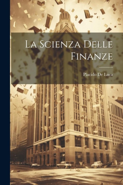 La Scienza Delle Finanze - Placido De Luca