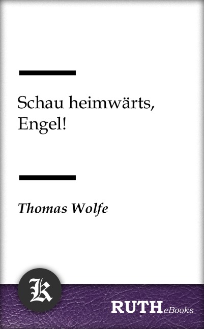Schau heimwärts, Engel! - Thomas Wolfe