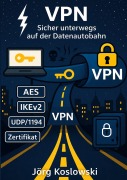Cover-Bild zum Titel 'VPN Sicher unterwegs auf der Datenautobahn' von 'Jörg Koslowski'