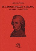 Il giovane Mozart a Milano. Un saggio e un racconto - Armando Torno