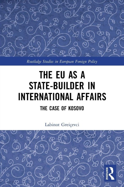 The EU as a State-builder in International Affairs - Labinot Greiçevci