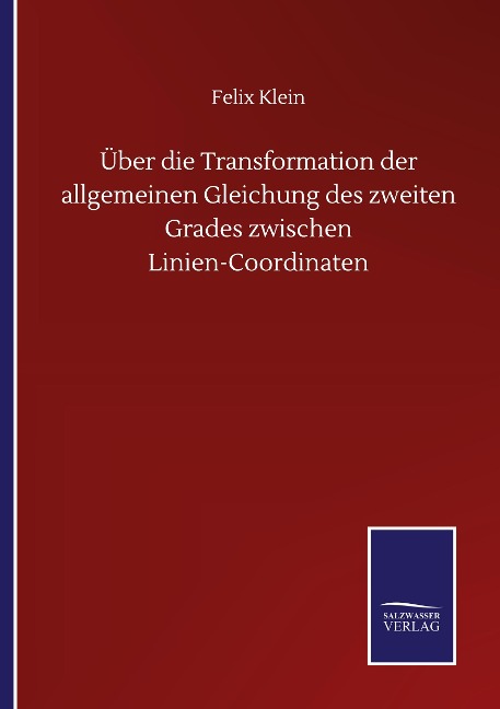 Über die Transformation der allgemeinen Gleichung des zweiten Grades zwischen Linien-Coordinaten - Felix Klein