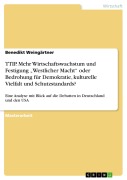 Cover-Bild zum Titel 'TTIP. Mehr Wirtschaftswachstum und Festigung "Westlicher Macht" oder Bedrohung für Demokratie, kulturelle Vielfalt und Schutzstandards?' von 'Benedikt Weingärtner'