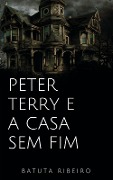 Peter Terry e a casa sem fim - Batuta Ribeiro