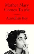 Cover-Bild zum Titel 'Mother Mary Comes To Me' von 'Arundhati Roy'
