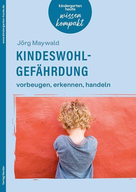 Kindeswohlgefährdung - vorbeugen, erkennen, handeln - Jörg Maywald