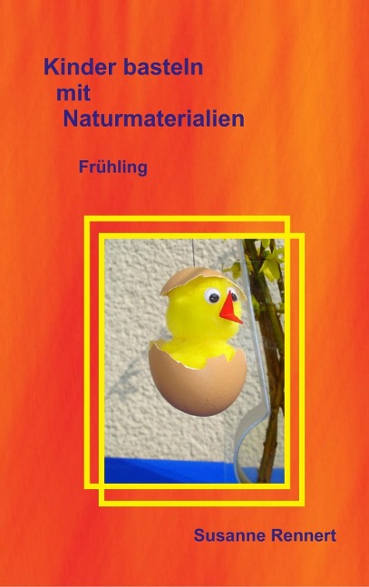 Kinder basteln mit Naturmaterialien - Susanne Rennert
