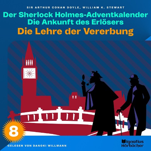 Die Lehre der Vererbung (Der Sherlock Holmes-Adventkalender: Die Ankunft des Erlösers, Folge 8) - Arthur Conan Doyle, William K. Stewart
