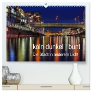 Cover-Bild zum Titel 'köln dunkel bunt - Die Stadt in anderem Licht! (hochwertiger Premium Wandkalender 2026 DIN A2 quer), Kunstdruck in Hochglanz' von 'Peter Brüggen'
