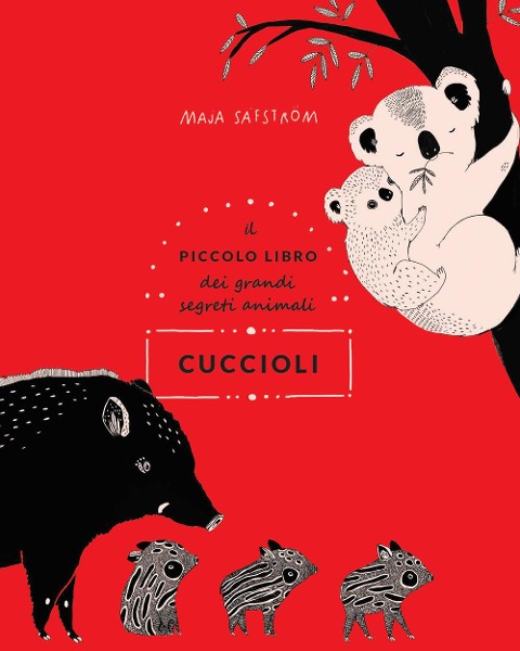 Cuccioli. Il piccolo libro dei grandi segreti animali - Maja Säfström