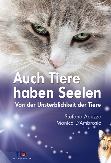 Auch Tiere haben Seelen: Von der Unsterblichkeit der Tiere - Stefano Apuzzo, Monica D¿Ambrosio