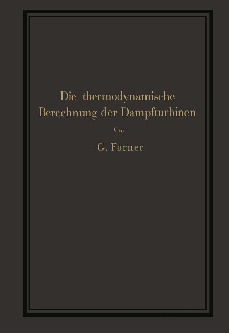 Die thermodynamische Berechnung der Dampfturbinen - G. Forner