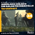 Cover-Bild zum Titel 'Versteinert (Sherlock Holmes - Die galaktischen Fälle, Folge 34)' von 'Arthur Conan Doyle, S. Pomej'