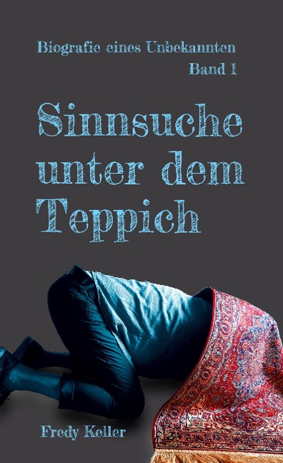 Sinnsuche unter dem Teppich - Fredy Keller