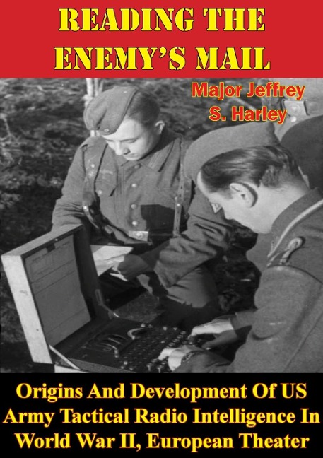 Reading The Enemy's Mail: - Major Jeffrey S. Harley