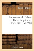 Cover-Bild zum Titel 'La Jeunesse de Balzac. Balzac Imprimeur, 1825-1828' von 'Gabriel Hanotaux, Georges Vicaire, Auguste Lepère'