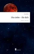 Cover-Bild zum Titel 'Dla ciebie - für dich. Life is a Story - story.one' von 'Clara Rybak'