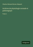 Cover-Bild zum Titel 'Archives de physiologie normale et pathologique' von 'Charles-Edouard Brown-Séquard'