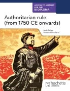 Cover-Bild zum Titel 'Access to History for the IB Diploma: Authoritarian rule (from 1750 CE onwards)' von 'Kenneth A Dailey, Kareem Almusharaf'