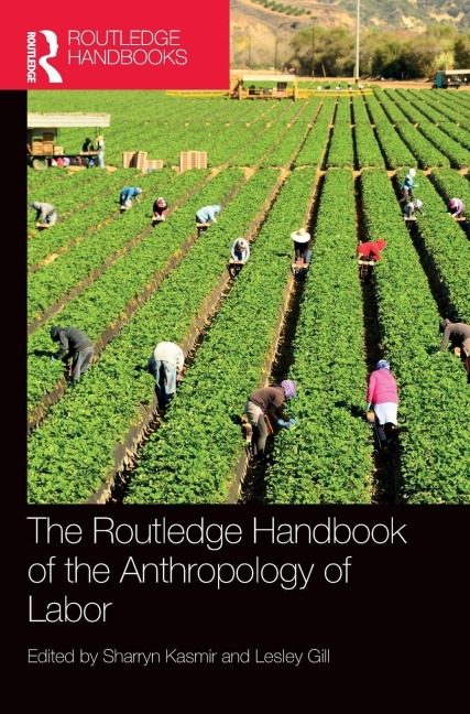 The Routledge Handbook of the Anthropology of Labor - 