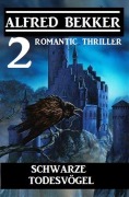 Cover-Bild zum Titel 'Schwarze Todesvögel: 2 Romantic Thriller' von 'Alfred Bekker'