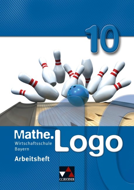 Mathe.Logo 10 Arbeitsheft Wirtschaftsschule Bayern - 