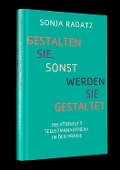 Cover-Bild zum Titel 'Gestalten Sie. Sonst werden Sie gestaltet' von 'Sonja Radatz'