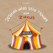 Cover-Bild zum Titel 'Joshua und sein Traum vom Zirkus' von 'Caroline Affolter'