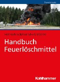 Handbuch Feuerlöschmittel - Ralf Hetzer, Jan-Wilhelm Brockmann, Sebastian Heller, Silke Oelze