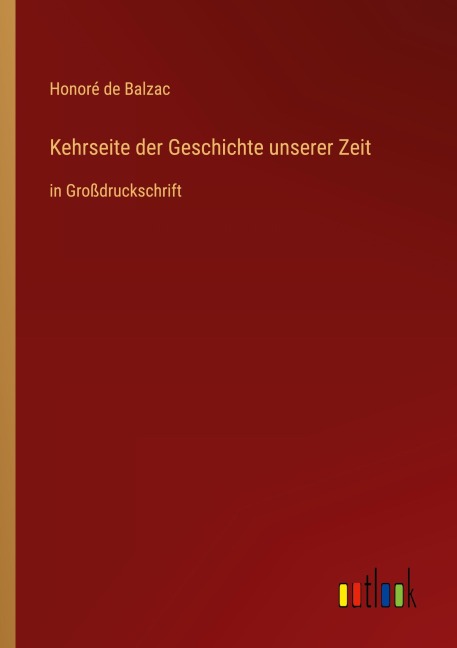 Kehrseite der Geschichte unserer Zeit - Honoré de Balzac