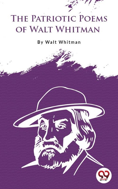 The Patriotic Poems Of Walt Whitman - Walt Whitman