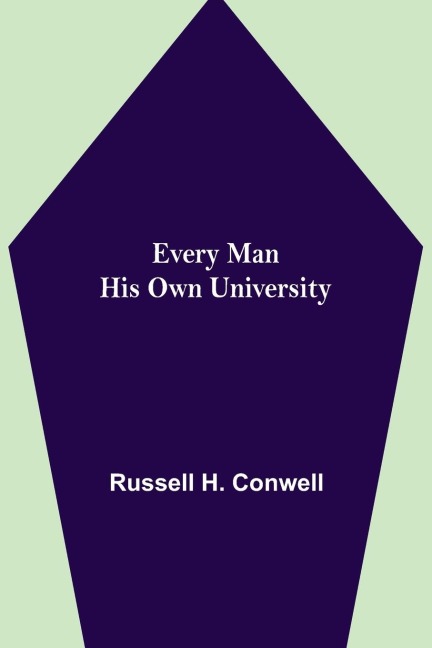 Every Man His Own University - Russell H. Conwell