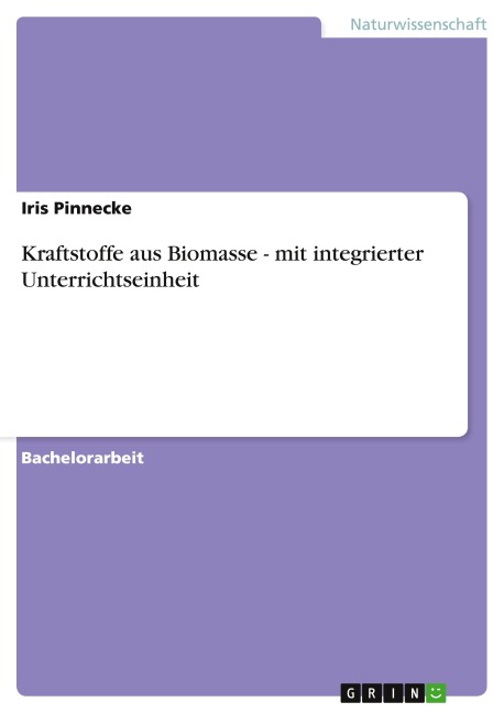 Kraftstoffe aus Biomasse - mit integrierter Unterrichtseinheit - Iris Pinnecke