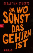 Cover-Bild zum Titel 'Da wo sonst das Gehirn ist' von 'Sebastian Stuertz'