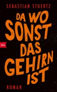 Cover-Bild zum Titel 'Da wo sonst das Gehirn ist' von 'Sebastian Stuertz'