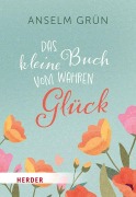 Cover-Bild zum Titel 'Das kleine Buch vom wahren Glück' von 'Anselm Grün OSB'