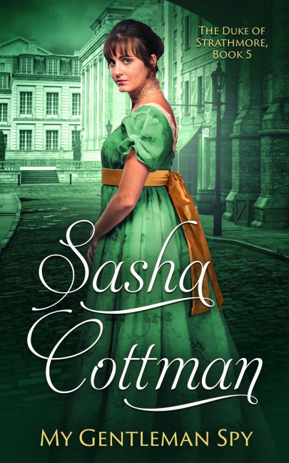 My Gentleman Spy (The Duke of Strathmore, #5) - Sasha Cottman