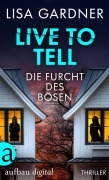 Cover-Bild zum Titel 'Live to Tell - Die Furcht des Bösen' von 'Lisa Gardner'
