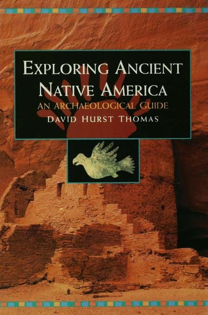 Exploring Ancient Native America - David Hurst Thomas