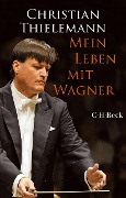Mein Leben mit Wagner - Christian Thielemann