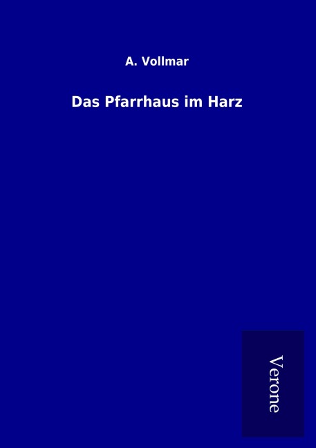 Das Pfarrhaus im Harz - A. Vollmar