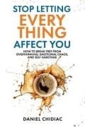 Cover-Bild zum Titel 'Stop Letting Everything Affect You' von 'Daniel Chidiac'