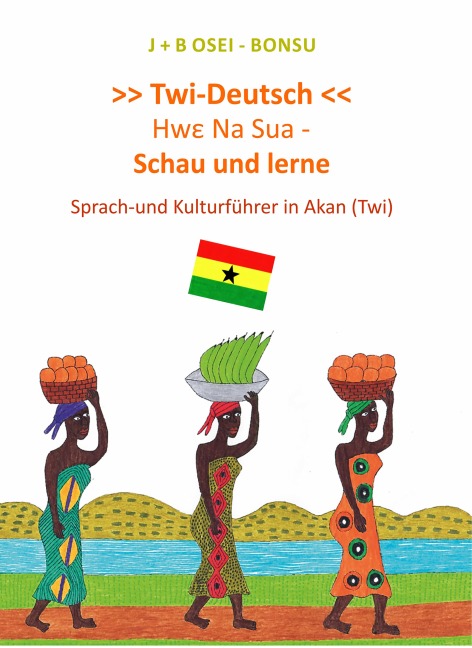 Hwe Na Sua - Schau und lerne. Sprach-und Kulturführer in Akan (Twi) - J+B Osei-Bonsu