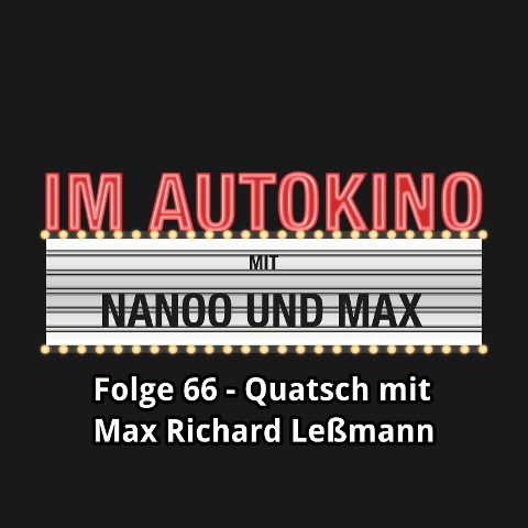 Im Autokino, Folge 66: Quatsch mit Max Richard Leßmann - Max Nachtsheim, Chris Nanoo