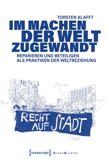 Im Machen der Welt zugewandt - Reparieren und Beteiligen als Praktiken der Weltbeziehung - Torsten Klafft