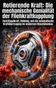 Cover-Bild zum Titel 'Rotierende Kraft: Die mechanische Genialität der Fliehkraftkupplung' von 'Gottfried Christoph'