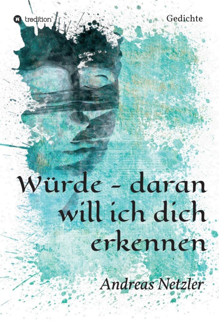 Würde - daran will ich dich erkennen - Andreas Netzler
