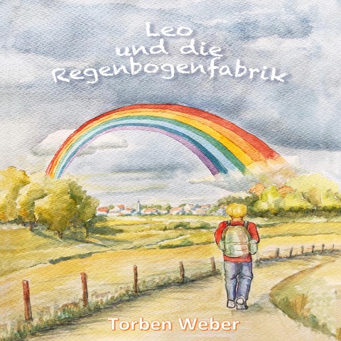 Leo und die Regenbogenfabrik - Torben Weber
