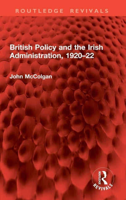 British Policy and the Irish Administration, 1920-22 - John McColgan