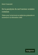 Cover-Bild zum Titel 'De la paralysie du nerf moteur oculaire commun' von 'Henri Cassoulet'
